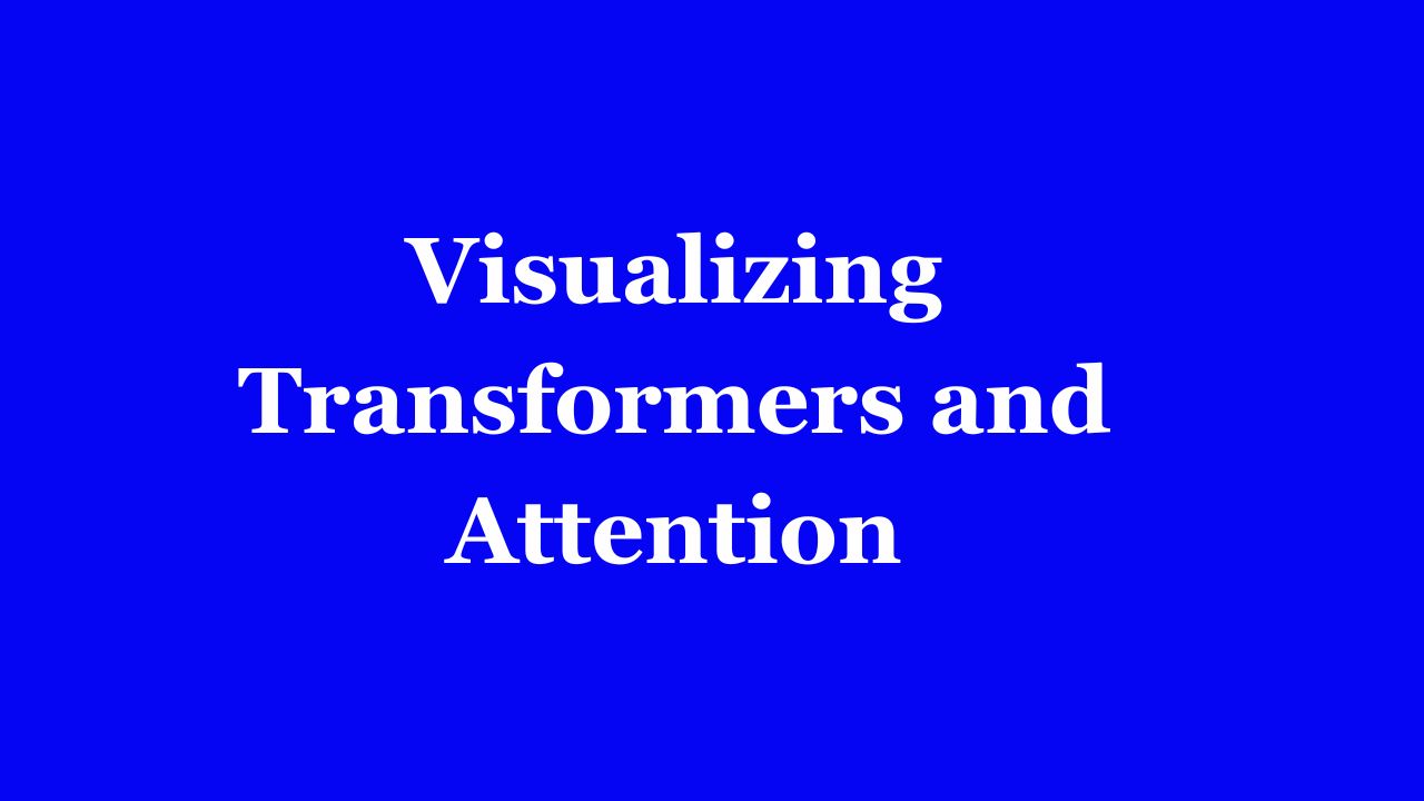 Visualizing transformers and attention