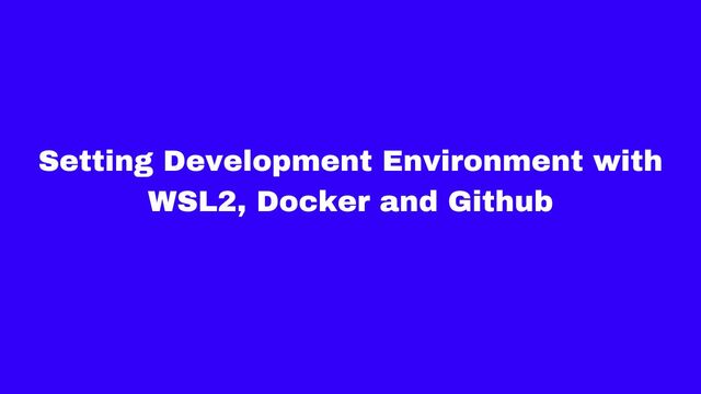 Setting Development Environment with WSL2, Docker and Github