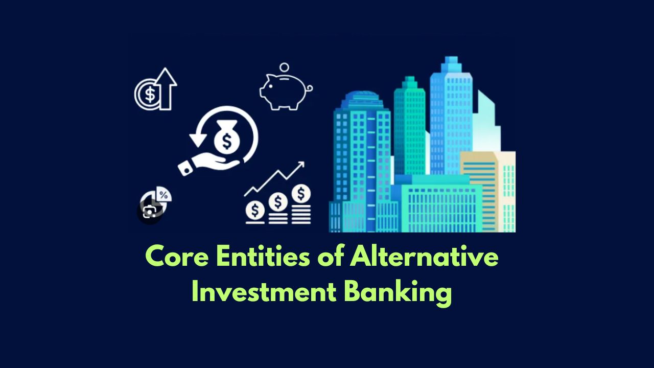 Core-Entities-of-Alternative-Investment-Banking
