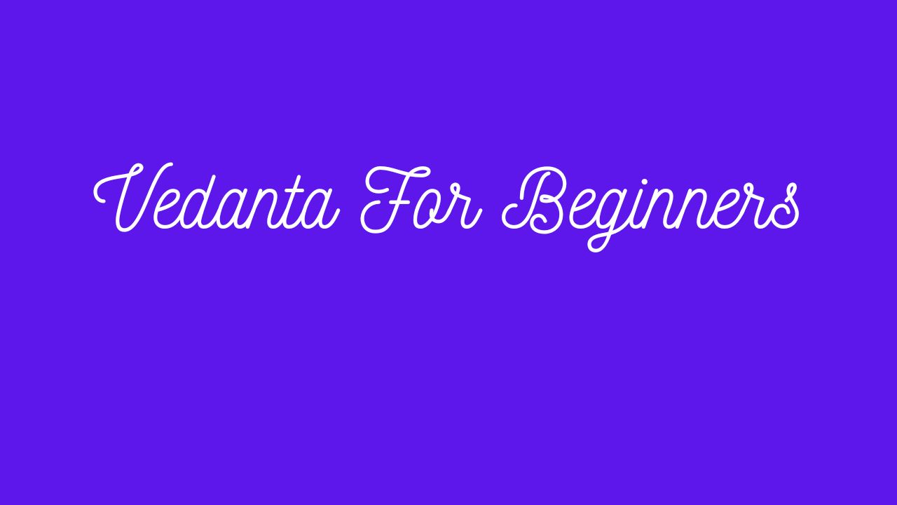 Vedanta For Beginners