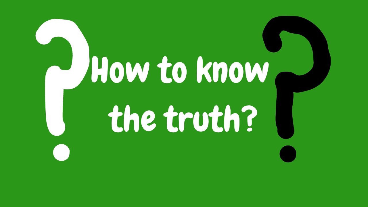 How to Know the Truth?