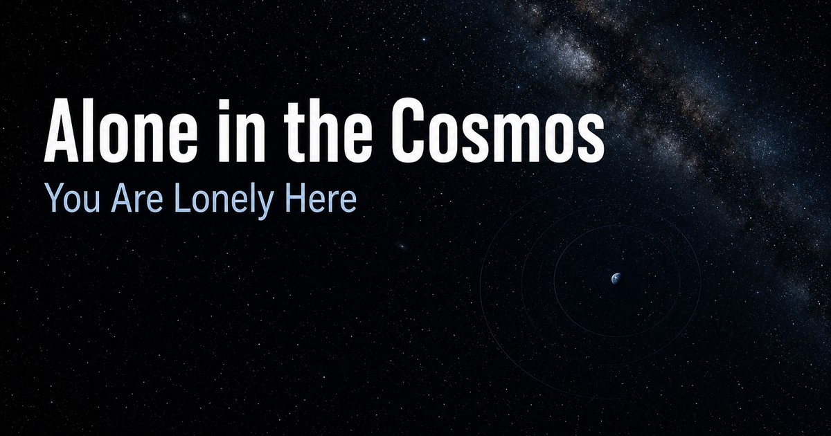 Alone in the Cosmos